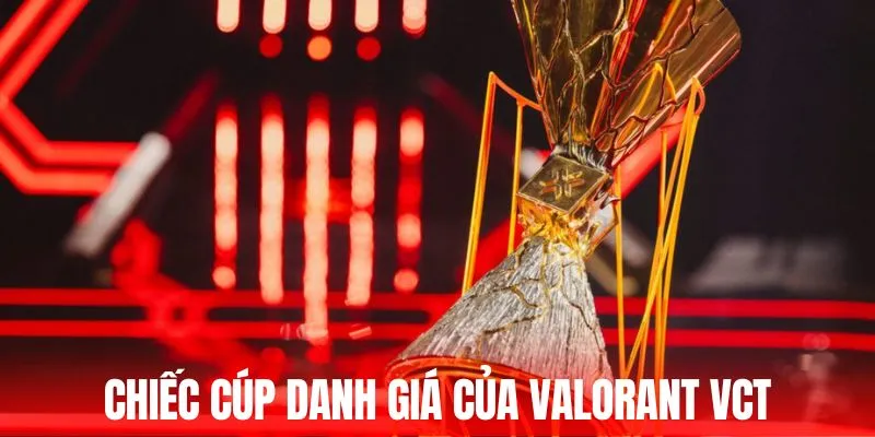 Chiếc cúp danh giá của Valorant VCT