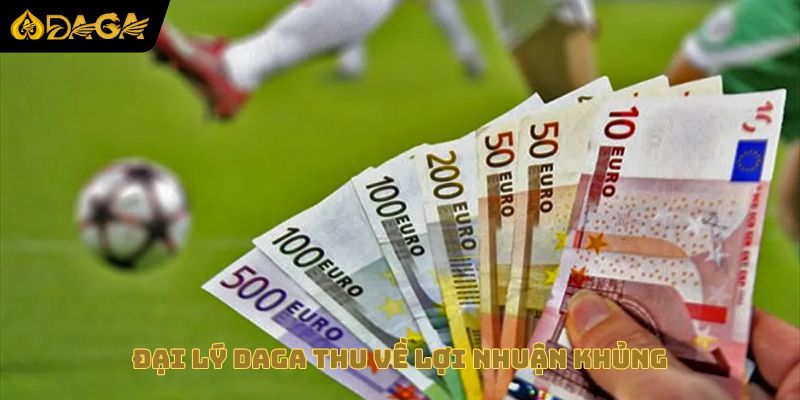 Đại lý DAGA thu về lợi nhuận khủng