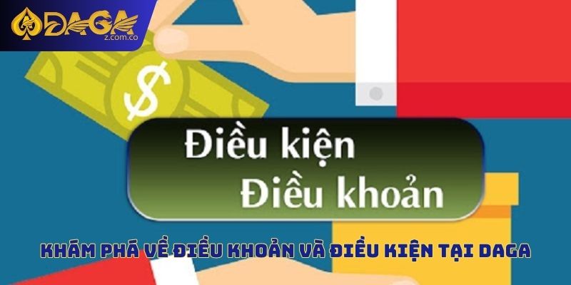 Khám phá về điều khoản và điều kiện tại Daga